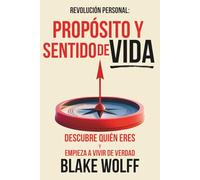 Propósito y Sentido de Vida: Descubre quién eres y empieza a vivir de verdad. (Revolución Personal)