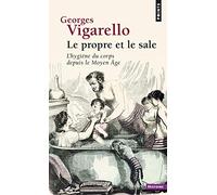 Propre Et Le Sale. L'Hygi'ne Du Corps Depuis Le Moyen GE(Le) (Points histoire): L'hygiène du corps depuis le Moyen Âge
