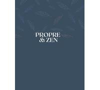 Propre & Zen - 90 jours pour une maison éclatante: Planificateur de ménage pièce par pièce - Check-lists quotidiennes et mensuelles, suivi des tâches, notes, organisation ménage