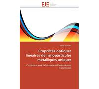 Propriétés optiques linéaires de nanoparticules métalliques uniques: Corrélation avec la Microscopie Electronique à Transmission (Omn.Univ.Europ.)