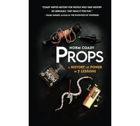 Props: A History of Power in 7 Lessons