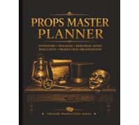 Props Master Planner: Inventory, Tracking & Production Organization for Theatre Props