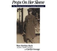 Props on Her Sleeve: The Wartime Letters of a Canadian Airwoman