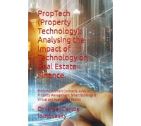 PropTech (Property Technology): Analysing the Impact of Technology on Real Estate Finance.: Blockchain, Smart Contracts, AI/ML in Property Management. Smart Buildings & Virtual and Augmented Reality