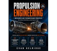 PROPULSION ENGINEERING: Mechanics and Thermodynamic Principles: Gas Turbines, Rocket Motors, and the Physics of Flight