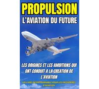 PROPULTION: L'aviation du future Science, technologies, métiers, avenir du transport aérien et secrets des avions