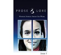 Prose and Lore: Issue 3: Memoir Stories About Sex Work: Volume 3