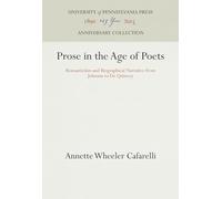 Prose in the Age of Poets: Romanticism and Biographical Narrative from Johnson to De Quincey (Anniversary Collection)