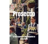 Prosecco: El Vino Espumoso que Conquistó el Reino Unido (Wines of the World)