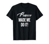 Prosecco Made Me Do it for Women 2017 Summer Party T-Shirt