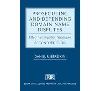 Prosecuting and Defending Domain Name Disputes: Effective Litigation Strategies: Second Edition (Elgar Intellectual Property Law and Practice series)