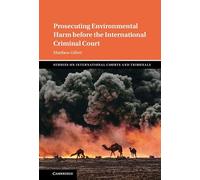 Prosecuting Environmental Harm before the International Criminal Court