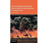 Prosecuting Environmental Harm before the International Criminal Court (Studies on International Courts and Tribunals)