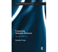 Prosecuting Slobodan Milošević: The Unfinished Trial (Contemporary Security Studies)