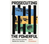 Prosecuting the Powerful – War Crimes and the Battle for Justice – Little, Brown Book Group