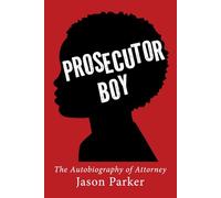 Prosecutor Boy: The Autobiography of Attorney Jason Parker
