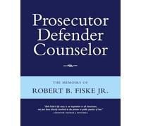 Prosecutor Defender Counselor: The Memoirs of Robert B. Fiske, Jr