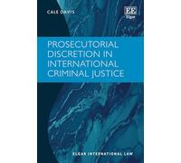 Prosecutorial Discretion in International Criminal Justice (Elgar International Law series)