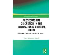 Prosecutorial Discretion in the International Criminal Court: Legitimacy and the Politics of Justice (Contemporary Security Studies)