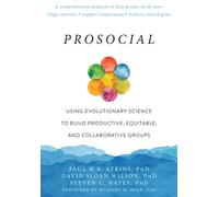 Prosocial : Using Evolutionary Science to Build Productive, Equitable, and Collaborative Groups