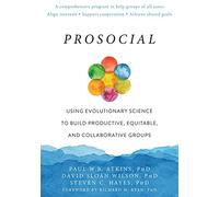 Prosocial: Using Evolutionary Science to Build Productive, Equitable, and Collaborative Groups