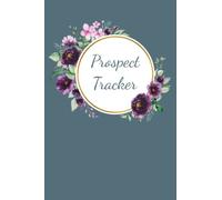 Prospect Tracker: Track your prospects in your Home Based Business, Track Network Marketing Prospects, Track Sales Prospects, 100 pages 6" by 9"
