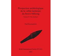 Prospection archéologique de la vallée laotienne du fleuve Mékong, Volume II: 972 (BAR International)