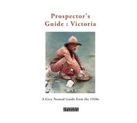 Prospector's Guide: Victoria: A Grey Nomad Guide from the 1930s