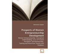 Prospects of Women Entrepreneurship Development: Women Entrepreneurship, Conceptual Understanding, Locus of Control Perception, Entrepreneurship Training and Know-how, Factors and Problems