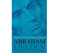 Prospectus of the Complete Works of Abraham Lincoln: Comprising His Speeches, Letters, State Papers and Miscellaneous Writings
