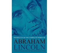 Prospectus of the Complete Works of Abraham Lincoln: Comprising His Speeches, Letters, State Papers and Miscellaneous Writings