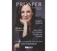 Prosper, Just As Your Soul Prospers: A Guide for the Woman Who Leads with Wisdom