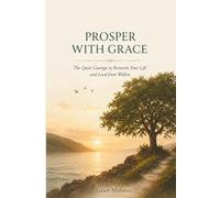 Prosper With Grace: The Quiet Courage To Reinvent Your Life And Lead From Within