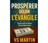 Prospérer selon l'Evangile: Dieu veut te bénir financièrement