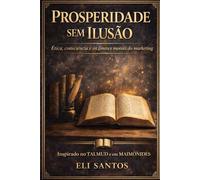 Prosperidade sem Ilusão: Ética, consciência e os limites morais do marketing