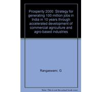 Prosperity 2000: Strategy for generating 100 million jobs in India in 10 years through accelerated development of commercial agriculture and agro-based industries