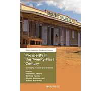 Prosperity in the Twenty-First Century: Concepts, Models and Metrics (Global Prosperity in Thought and Practice)