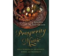 Prosperity Magic : Spell Working for Abundance, Money, and Prosperity