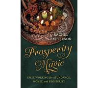 Prosperity Magic: Spell Working for Abundance, Money, and Prosperity