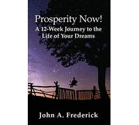 Prosperity Now! A 12-Week Journey to the Life of Your Dreams