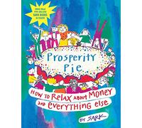 Prosperity Pie: How to Relax about Money and Everything Else