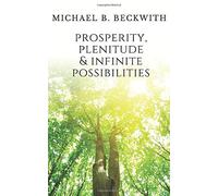 Prosperity, Plenitude & Infinite Possibilities