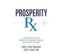 Prosperity Rx: A Doctor's Guide to Financial Planning, Wealth, and Passive Income