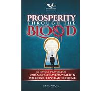 Prosperity Through the Blood: 60 Days of Prayers for Unlocking Heaven’s Wealth and Walking in Covenant Increase (The Blood Covenant Series)