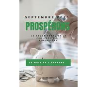 PROSPÉRONS DE SEPTYEMBRE 2025 : LE MOIS DE LA PUISSANCE DE L'ÉPARGNE: Le dévotionnel journalier de la prospérité à sept dimensions (PROSPÉRONS 2025 ... de la prospérité à sept dimensions)