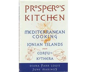 Prospero's Kitchen: Mediterranean Cooking of the Ionian Islands from Corfu to Kythera