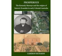 Prosperous: The Kennedy Murrays and the origins of historic Evandale in early Colonial Australia (Cameron Richards' Australiana)