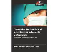 Prospettive degli studenti di infermieristica sulla scelta professionale: “L'assistenza infermieristica vale la vita”