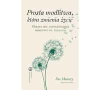 Prosta modlitwa, która zmienia życie: Odkryj moc najważniejszej modlitwy św. Ignacego (Kropla duchowości)