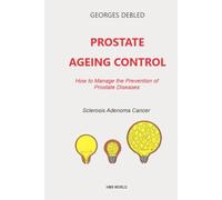 Prostate Ageing Control: How to Manage the Prevention of Prostate Diseases/ Sclerosis-Adenoma-Cancer